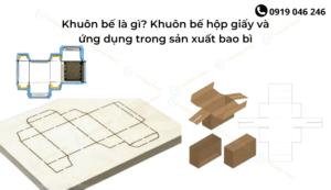Khuôn bế là gì? Khuôn bế hộp giấy và ứng dụng trong sản xuất bao bì